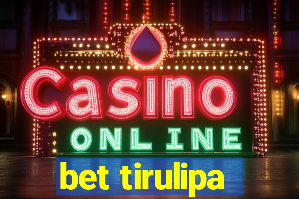 bet tirulipa
